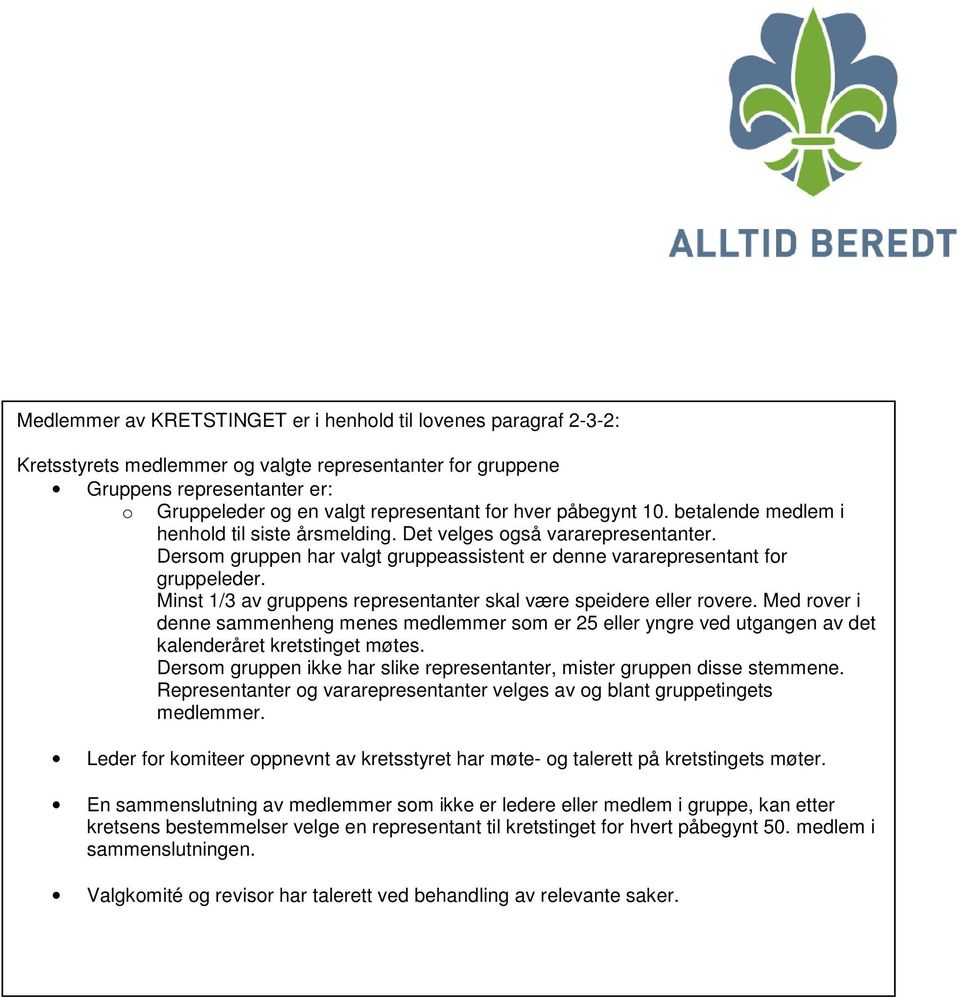 Minst 1/3 av gruppens representanter skal være speidere eller rovere. Med rover i denne sammenheng menes medlemmer som er 25 eller yngre ved utgangen av det kalenderåret kretstinget møtes.