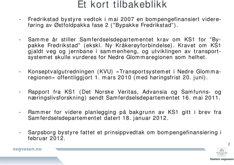 Kravet om KS1 gjaldt veg og jernbane i sammenheng, og utviklingen av transportsystemet skulle vurderes for Nedre Glommaregionen som helhet.