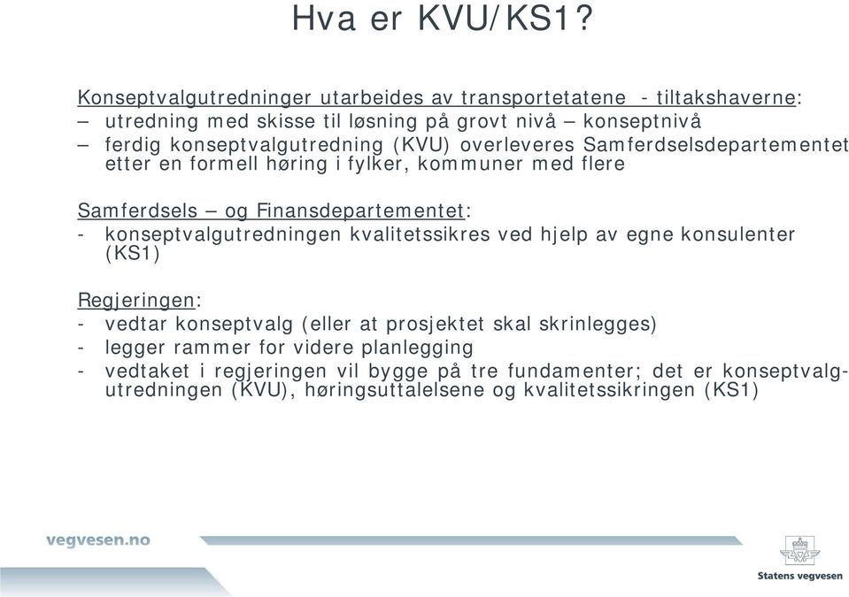 (KVU) overleveres Samferdselsdepartementet etter en formell høring i fylker, kommuner med flere Samferdsels og Finansdepartementet: - konseptvalgutredningen