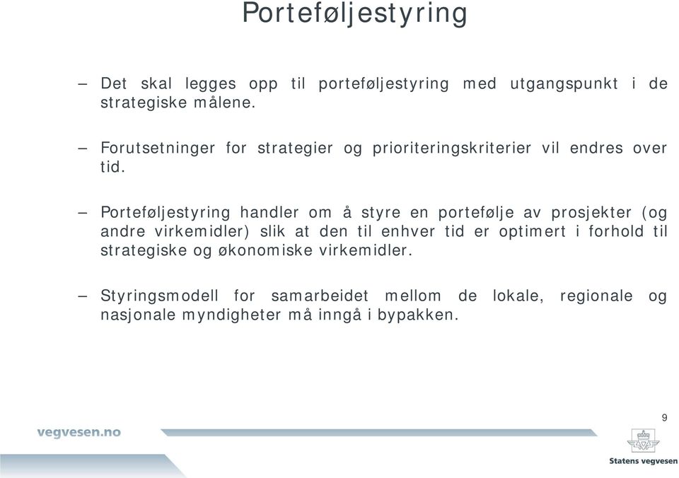 Porteføljestyring handler om å styre en portefølje av prosjekter (og andre virkemidler) slik at den til enhver tid