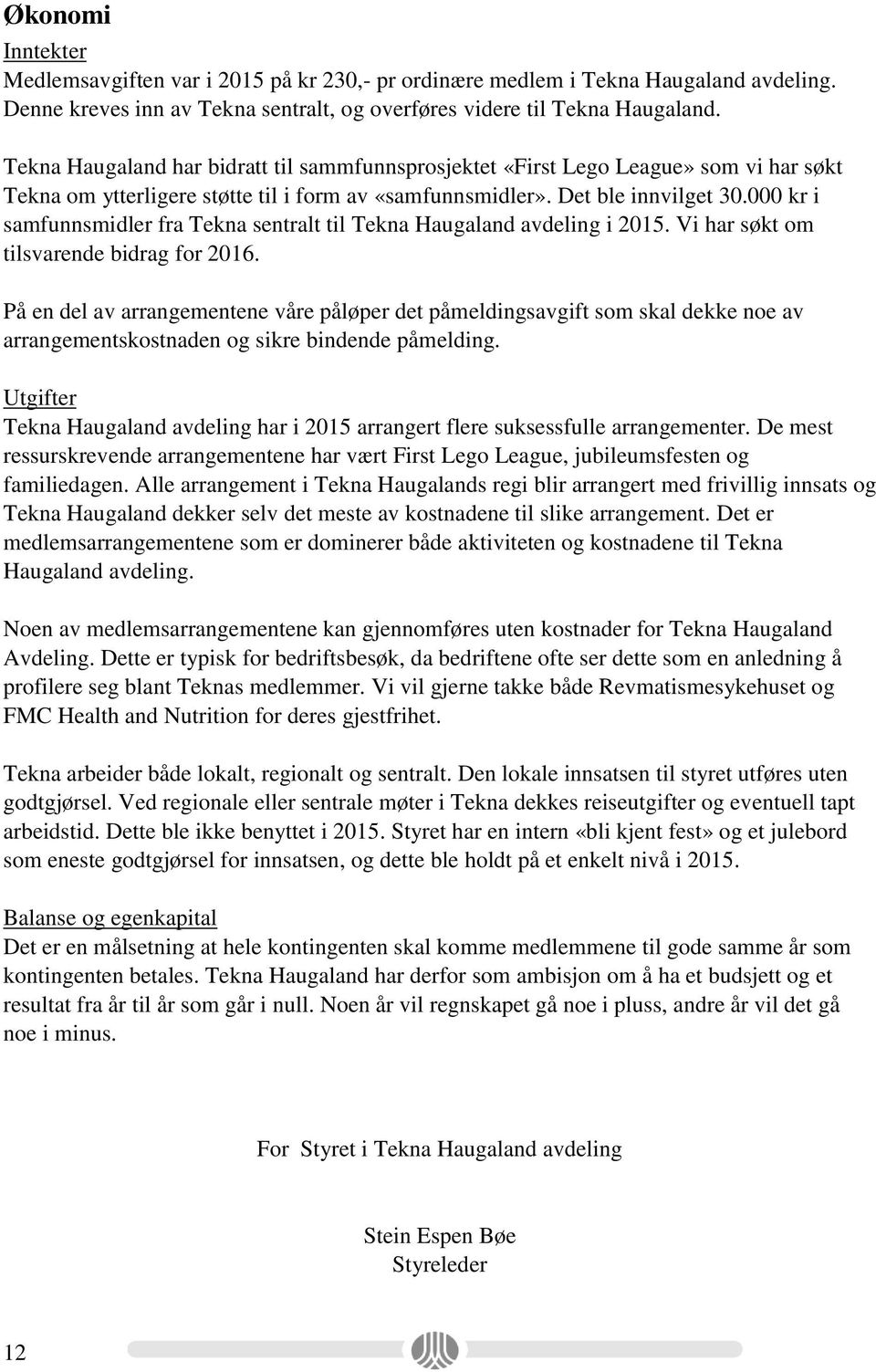 000 kr i samfunnsmidler fra Tekna sentralt til Tekna Haugaland avdeling i 2015. Vi har søkt om tilsvarende bidrag for 2016.