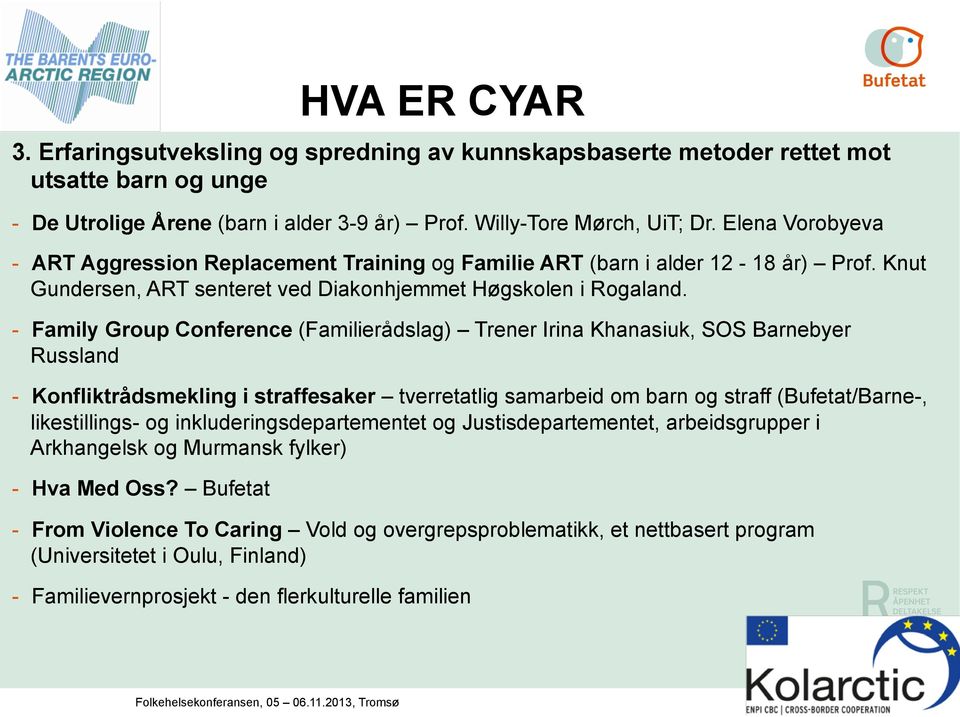 - Family Group Conference (Familierådslag) Trener Irina Khanasiuk, SOS Barnebyer Russland - Konfliktrådsmekling i straffesaker tverretatlig samarbeid om barn og straff (Bufetat/Barne-, likestillings-