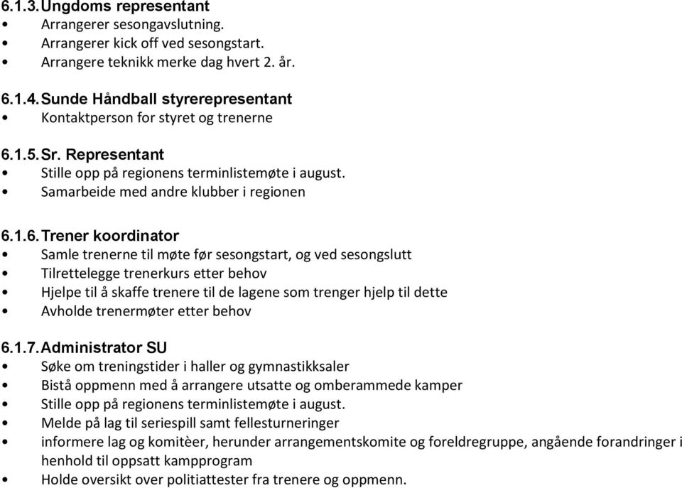 1.5. Sr. Representant Stille opp på regionens terminlistemøte i august. Samarbeide med andre klubber i regionen 6.