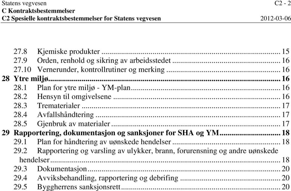 4 Avfallshåndtering... 17 28.5 Gjenbruk av materialer... 17 29 Rapportering, dokumentasjon og sanksjoner for SHA og YM... 18 29.