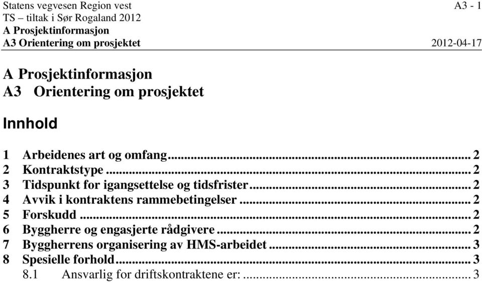 .. 2 3 Tidspunkt for igangsettelse og tidsfrister... 2 4 Avvik i kontraktens rammebetingelser... 2 5 Forskudd.