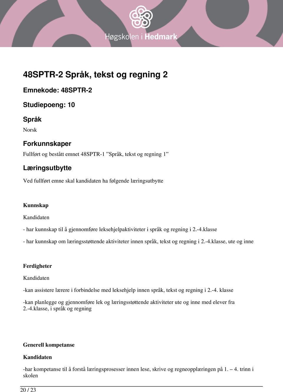 klasse - har kunnskap om læringsstøttende aktiviteter innen språk, tekst og regning i 2.-4.