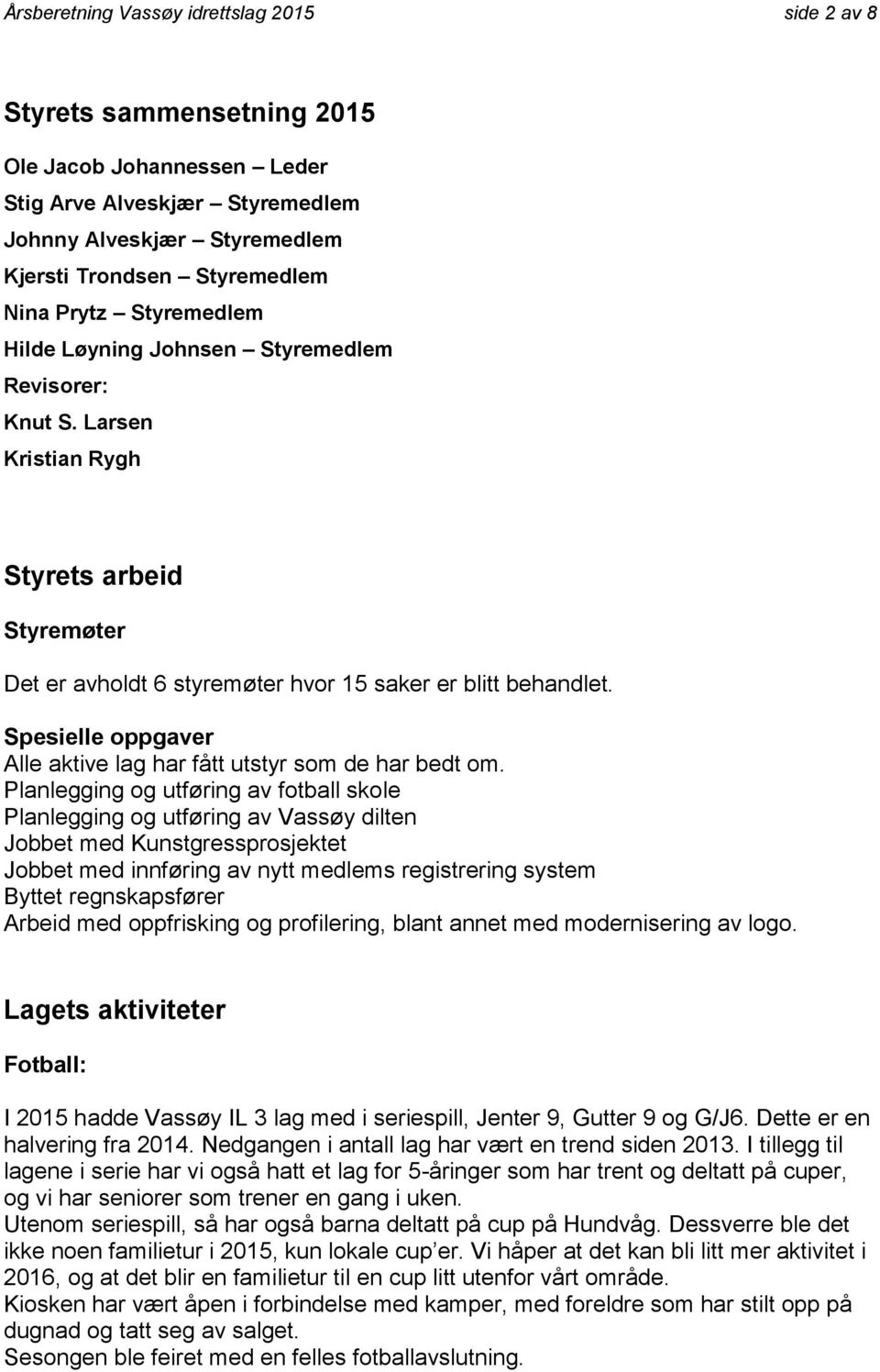 Spesielle oppgaver Alle aktive lag har fått utstyr som de har bedt om.