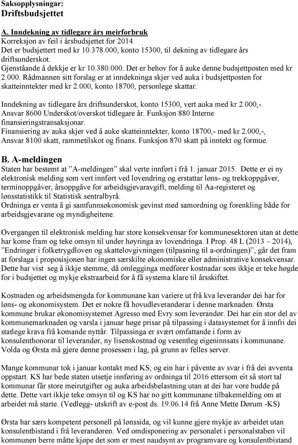 000, konto 18700, personlege skattar. Inndekning av tidlegare års driftsunderskot, konto 15300, vert auka med kr 2.000,-. Ansvar 8600 Underskot/overskot tidlegare år.