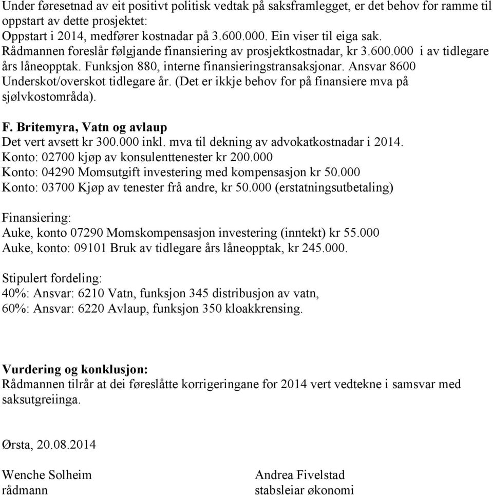 Ansvar 8600 Underskot/overskot tidlegare år. (Det er ikkje behov for på finansiere mva på sjølvkostområda). F. Britemyra, Vatn og avlaup Det vert avsett kr 300.000 inkl.