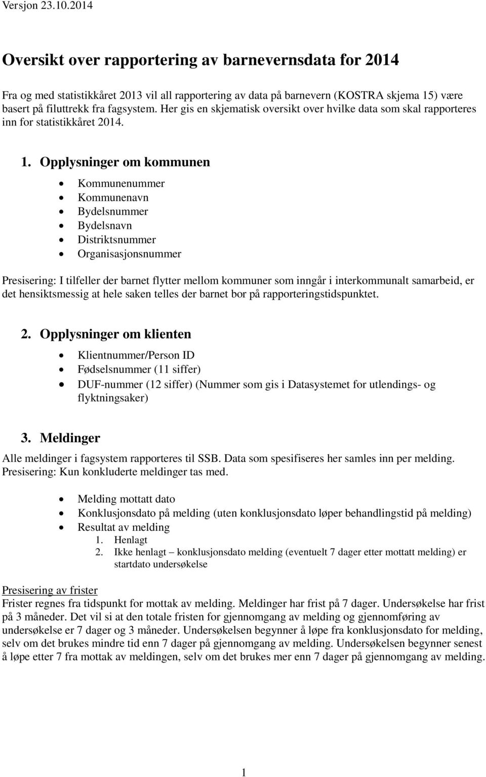 Her gis en skjematisk oversikt over hvilke data som skal rapporteres inn for statistikkåret 2014. 1.