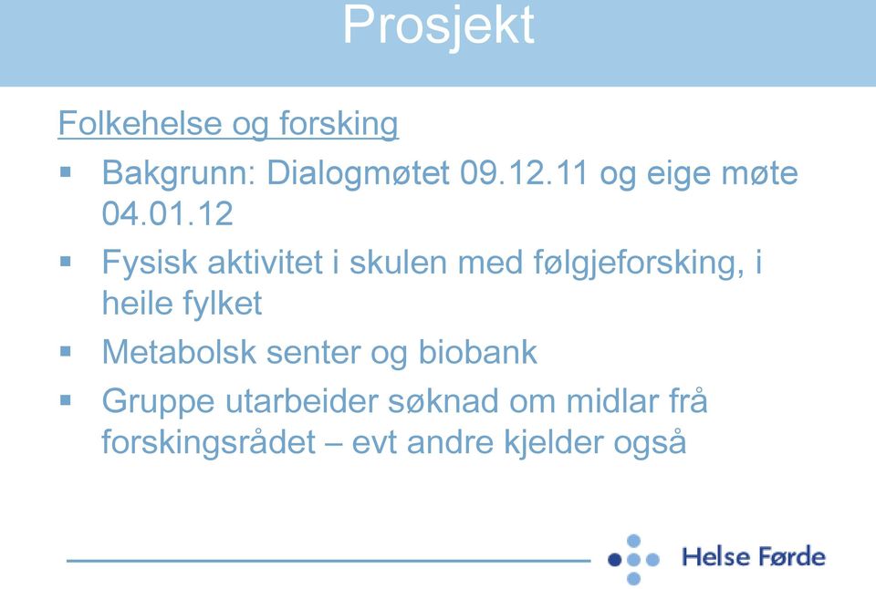 12 Fysisk aktivitet i skulen med følgjeforsking, i heile