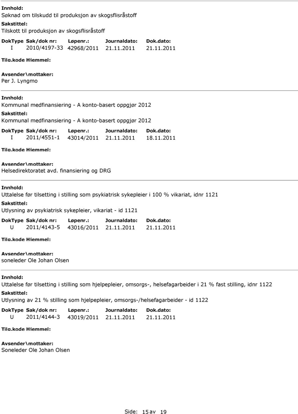 finansiering og DRG ttalelse før tilsetting i stilling som psykiatrisk sykepleier i 100 % vikariat, idnr 1121 tlysning av psykiatrisk sykepleier, vikariat - id 1121 2011/4143-5 43016/2011