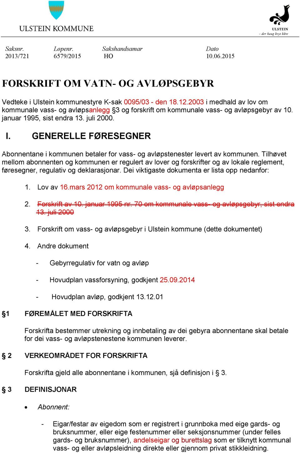 GENERELLE FØRESEGNER Abonnentane i kommunen betaler for vass- og avløpstenester levert av kommunen.