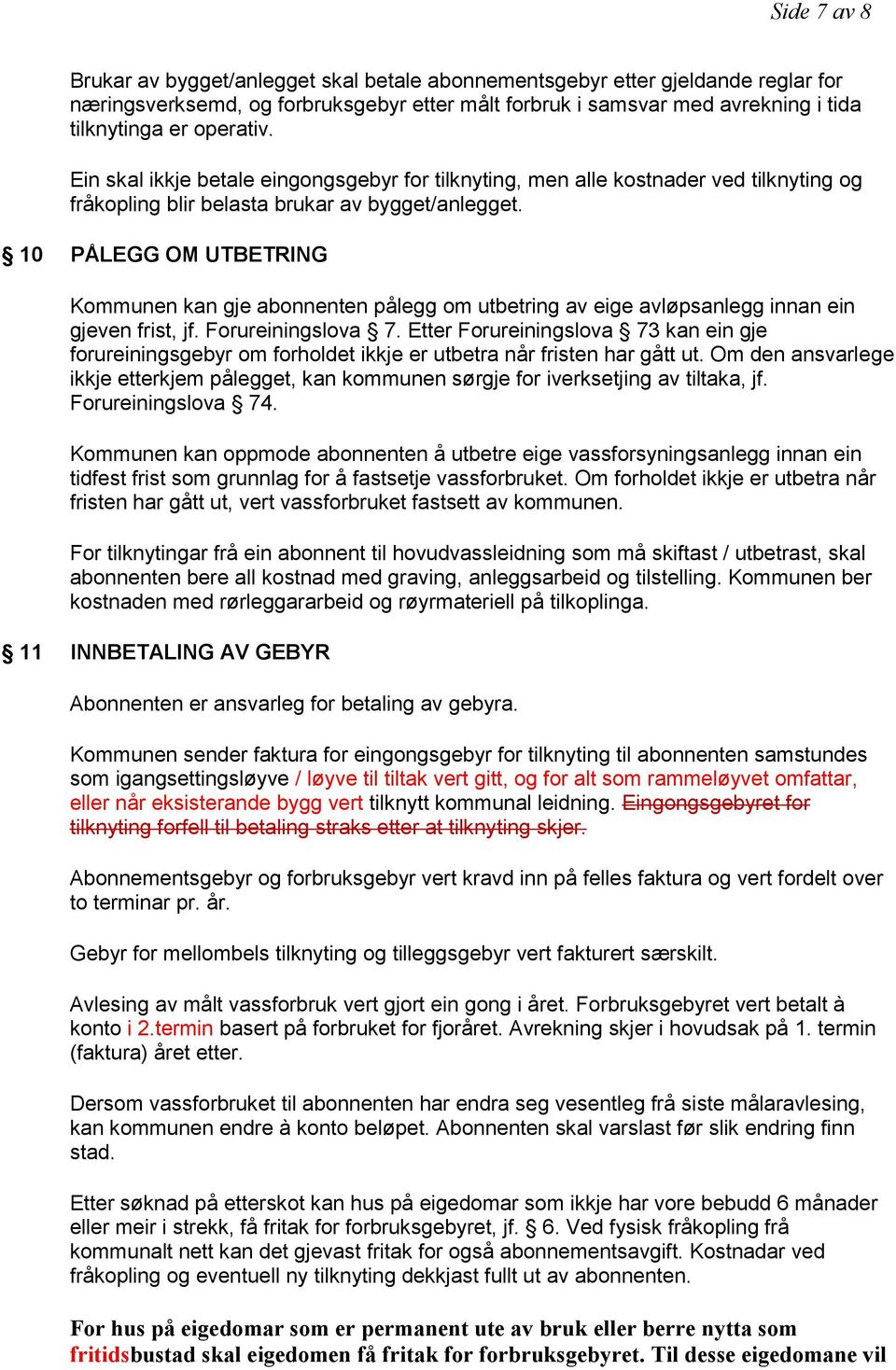 10 PÅLEGG OM UTBETRING Kommunen kan gje abonnenten pålegg om utbetring av eige avløpsanlegg innan ein gjeven frist, jf. Forureiningslova 7.