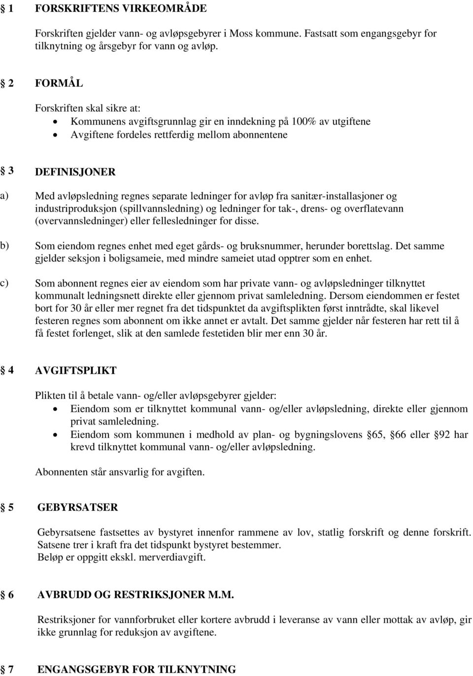 ledninger for avløp fra sanitær-installasjoner og industriproduksjon (spillvannsledning) og ledninger for tak-, drens- og overflatevann (overvannsledninger) eller fellesledninger for disse.