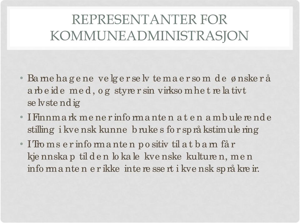 stilling i kvensk kunne brukes for språkstimulering I Troms er informanten positiv til at barn