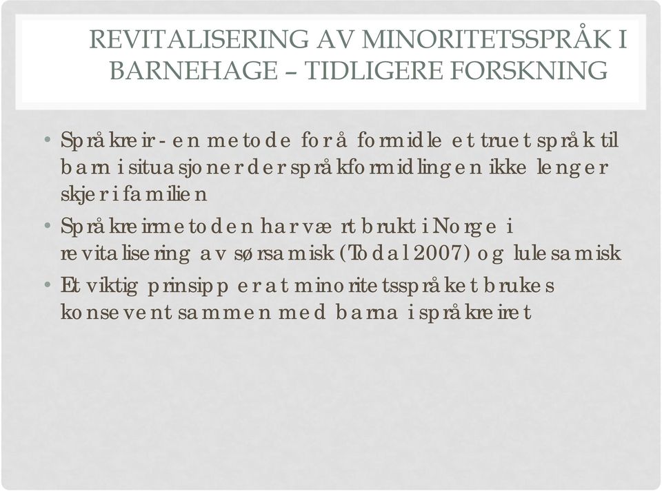 familien Språkreirmetoden har vært brukt i Norge i revitalisering av sørsamisk (Todal 2007) og