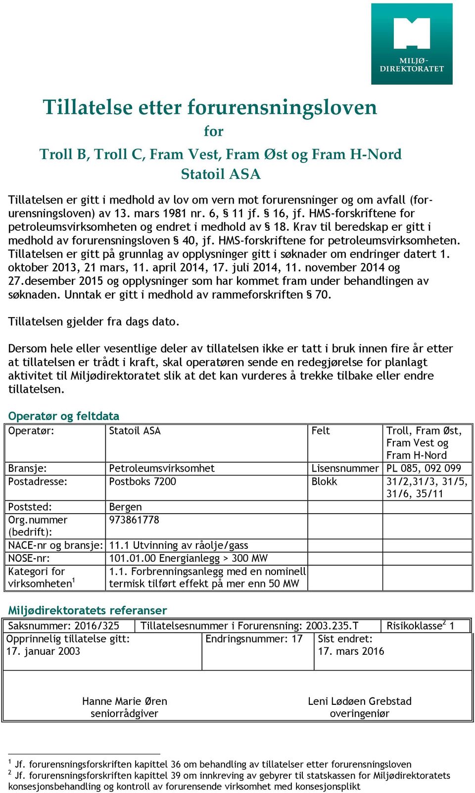 HMS-forskriftene for petroleumsvirksomheten. Tillatelsen er gitt på grunnlag av opplysninger gitt i søknader om endringer datert 1. oktober 2013, 21 mars, 11. april 2014, 17. juli 2014, 11.