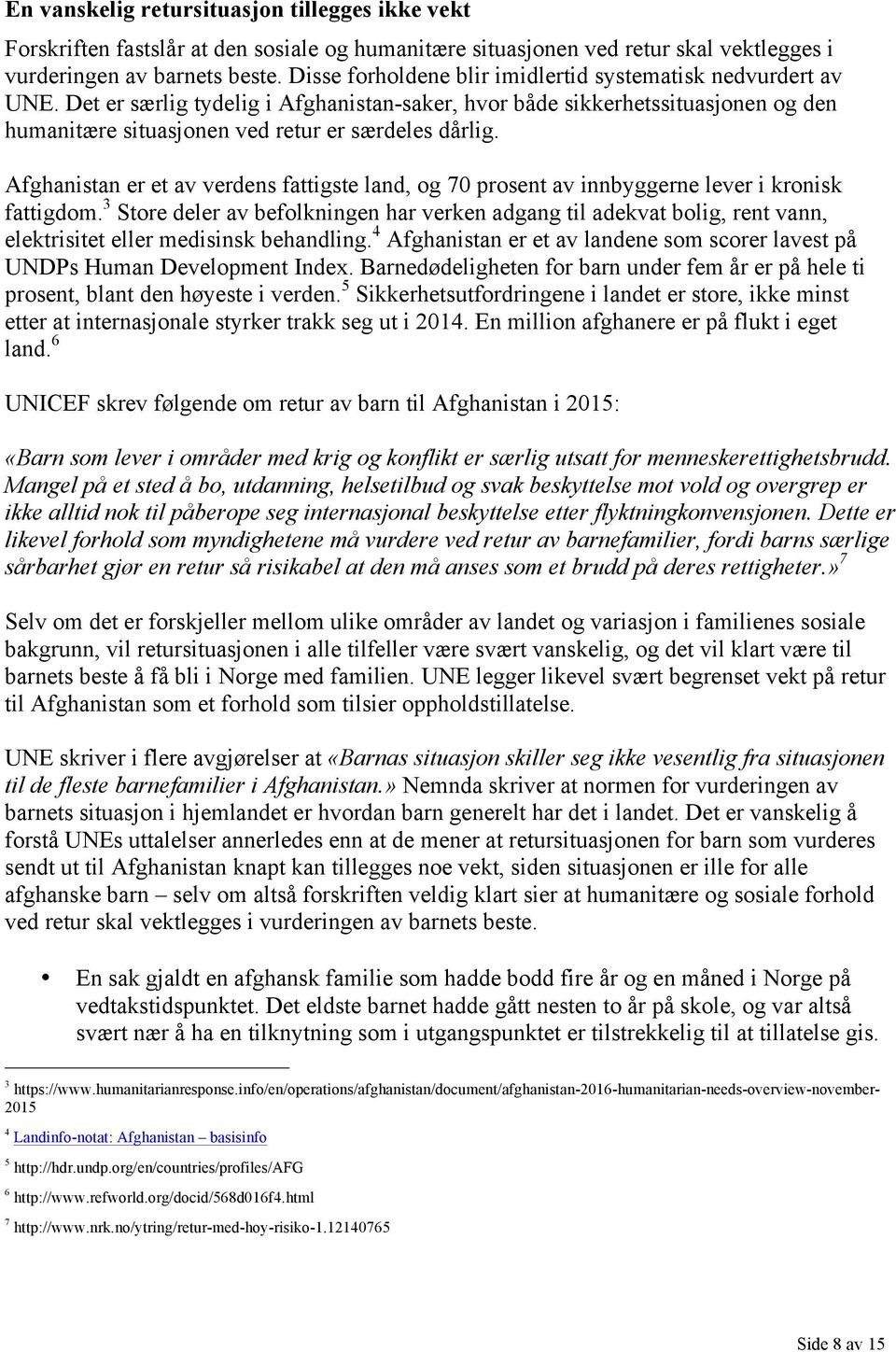 Afghanistan er et av verdens fattigste land, og 70 prosent av innbyggerne lever i kronisk fattigdom.