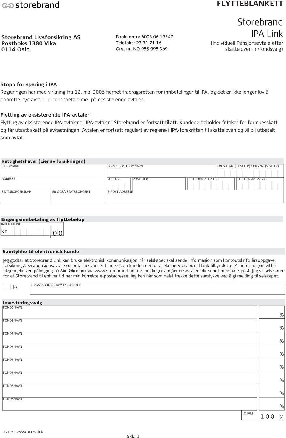 mai 2006 fjernet fradragsretten for innbetalinger til IPA, og det er ikke lenger lov å opprette nye avtaler eller innbetale mer på eksisterende avtaler.