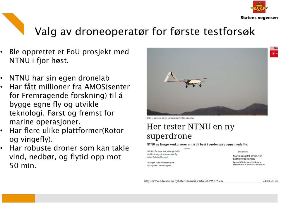 bygge egne fly og utvikle teknologi. Først og fremst for marine operasjoner.