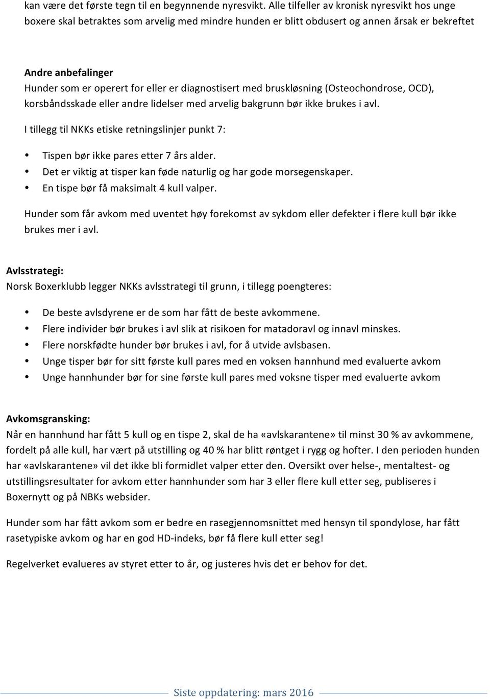 diagnostisert med bruskløsning (Osteochondrose, OCD), korsbåndsskade eller andre lidelser med arvelig bakgrunn bør ikke brukes i avl.