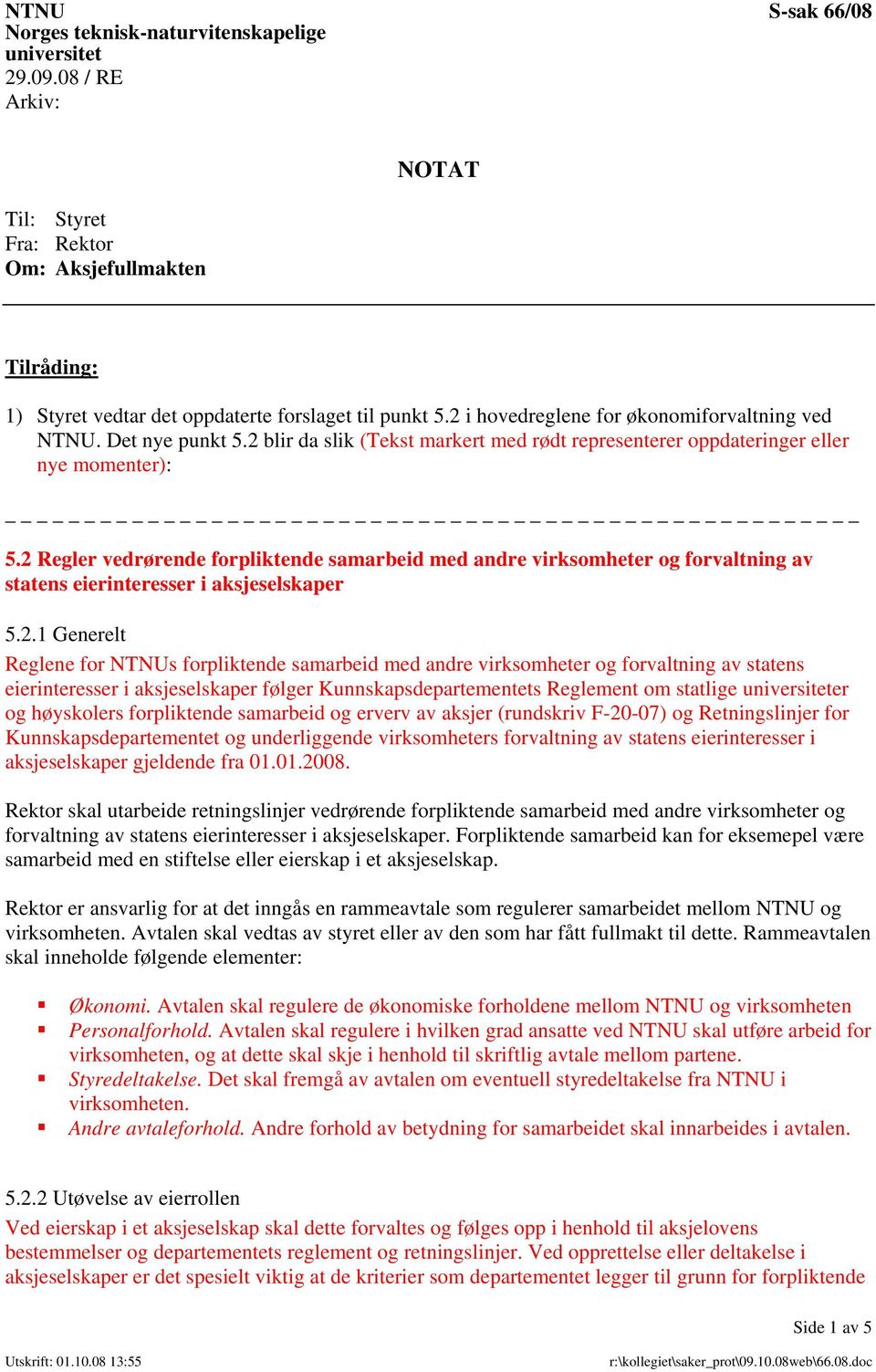 2 Regler vedrørende forpliktende samarbeid med andre virksomheter og forvaltning av statens eierinteresser i aksjeselskaper 5.2.1 Generelt Reglene for NTNUs forpliktende samarbeid med andre