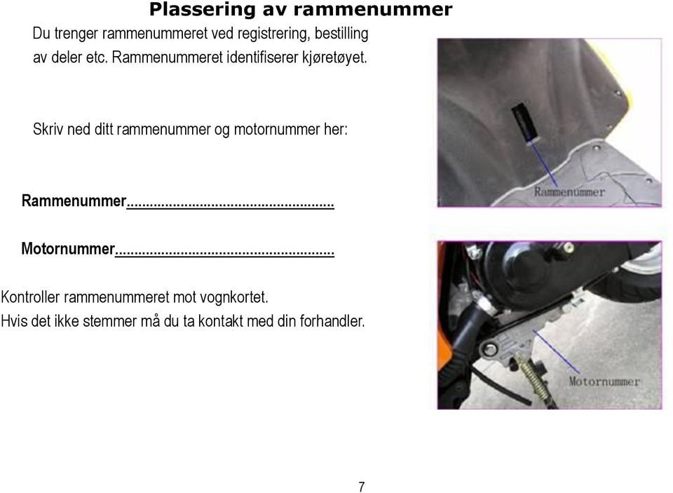 Skriv ned ditt rammenummer og motornummer her: Rammenummer... Motornummer.