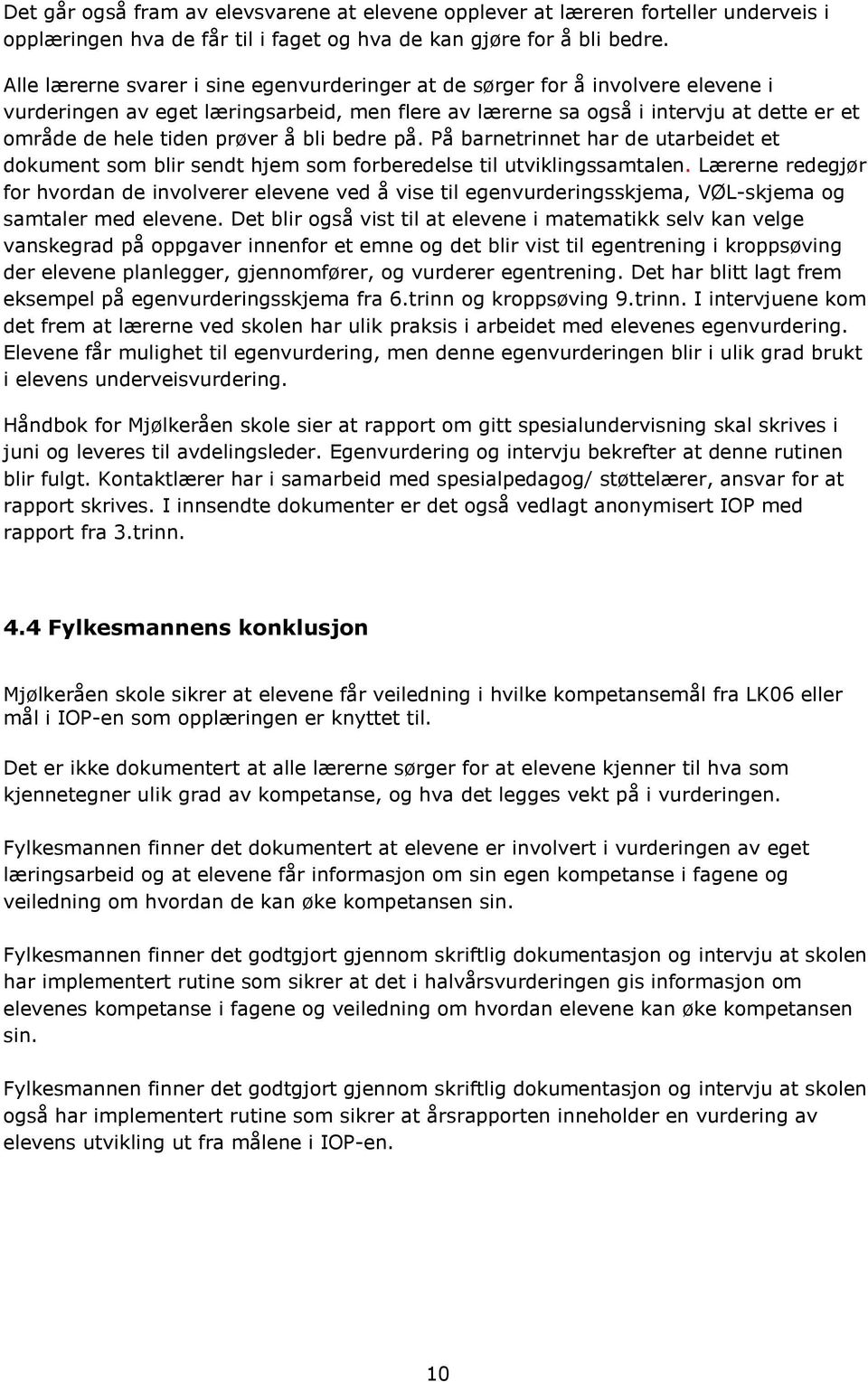 å bli bedre på. På barnetrinnet har de utarbeidet et dokument som blir sendt hjem som forberedelse til utviklingssamtalen.