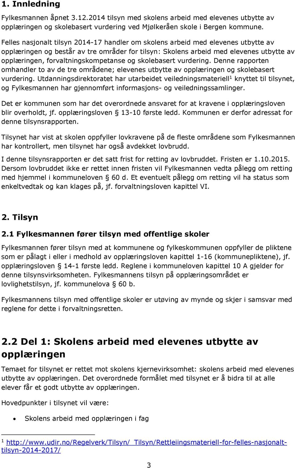 forvaltningskompetanse og skolebasert vurdering. Denne rapporten omhandler to av de tre områdene; elevenes utbytte av opplæringen og skolebasert vurdering.