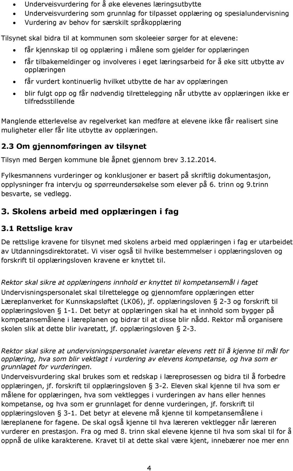 av opplæringen får vurdert kontinuerlig hvilket utbytte de har av opplæringen blir fulgt opp og får nødvendig tilrettelegging når utbytte av opplæringen ikke er tilfredsstillende Manglende