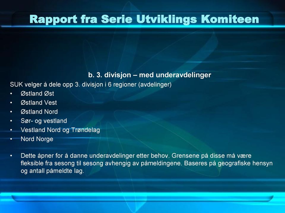 Vestland Nord og Trøndelag Nord Norge Dette åpner for å danne underavdelinger etter behov.