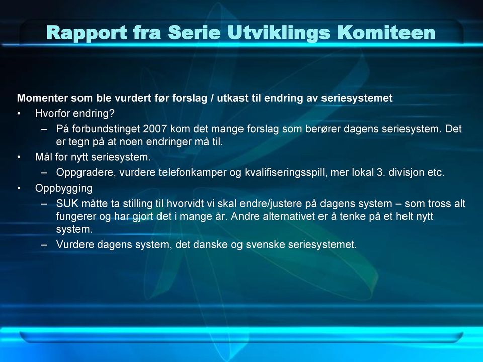 Oppgradere, vurdere telefonkamper og kvalifiseringsspill, mer lokal 3. divisjon etc.