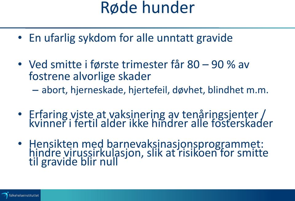 m. Erfaring viste at vaksinering av tenåringsjenter / kvinner i fertil alder ikke hindrer alle