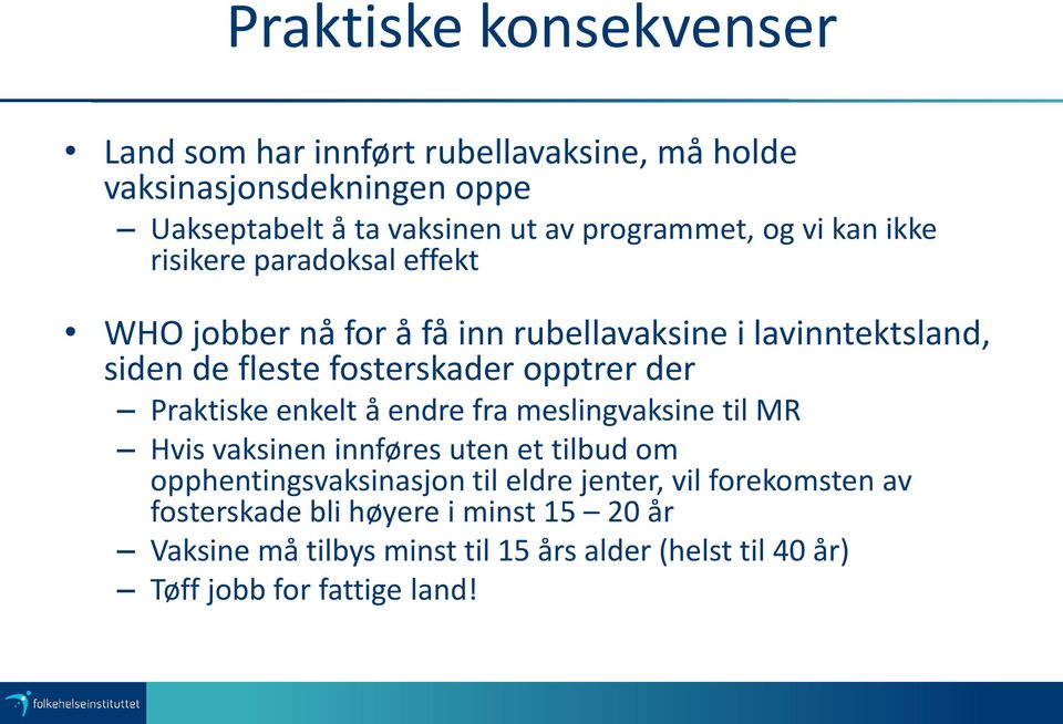 der Praktiske enkelt å endre fra meslingvaksine til MR Hvis vaksinen innføres uten et tilbud om opphentingsvaksinasjon til eldre jenter, vil