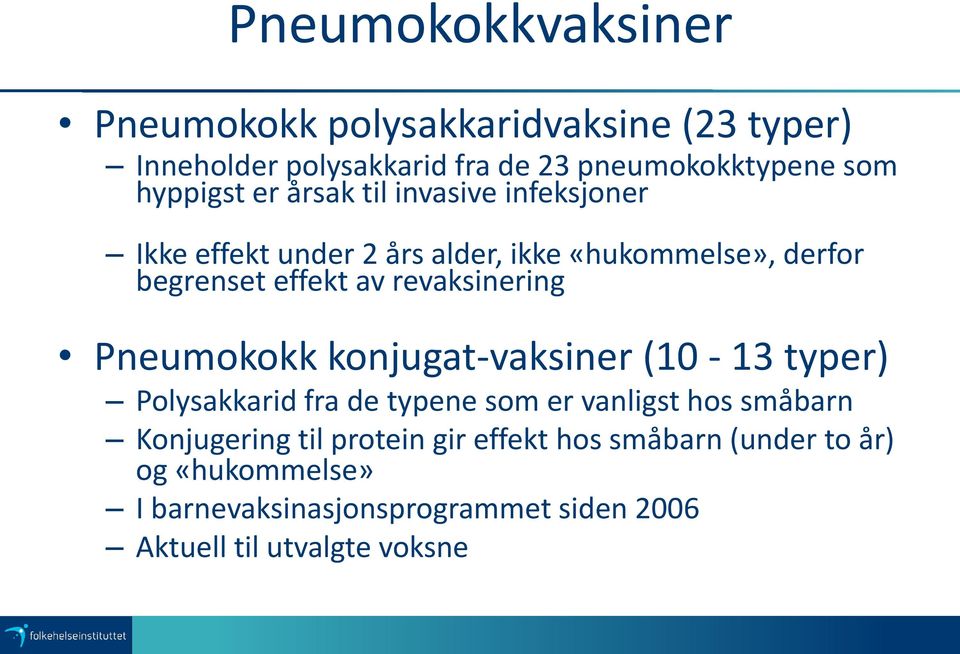 revaksinering Pneumokokk konjugat-vaksiner (10-13 typer) Polysakkarid fra de typene som er vanligst hos småbarn Konjugering