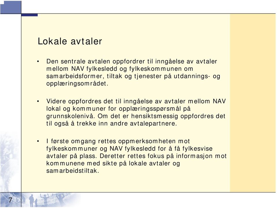 Videre oppfordres det til inngåelse av avtaler mellom NAV lokal og kommuner for opplæringsspørsmål på grunnskolenivå.