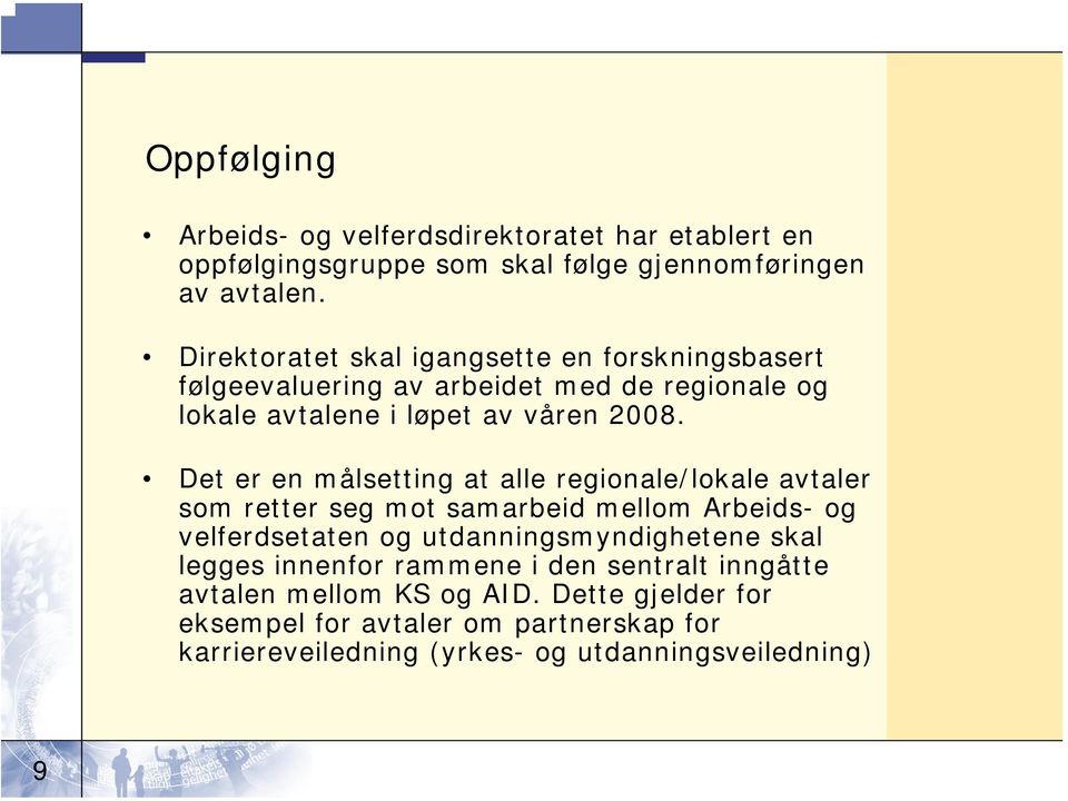 Det er en målsetting at alle regionale/lokale avtaler som retter seg mot samarbeid mellom Arbeids- og velferdsetaten og utdanningsmyndighetene skal