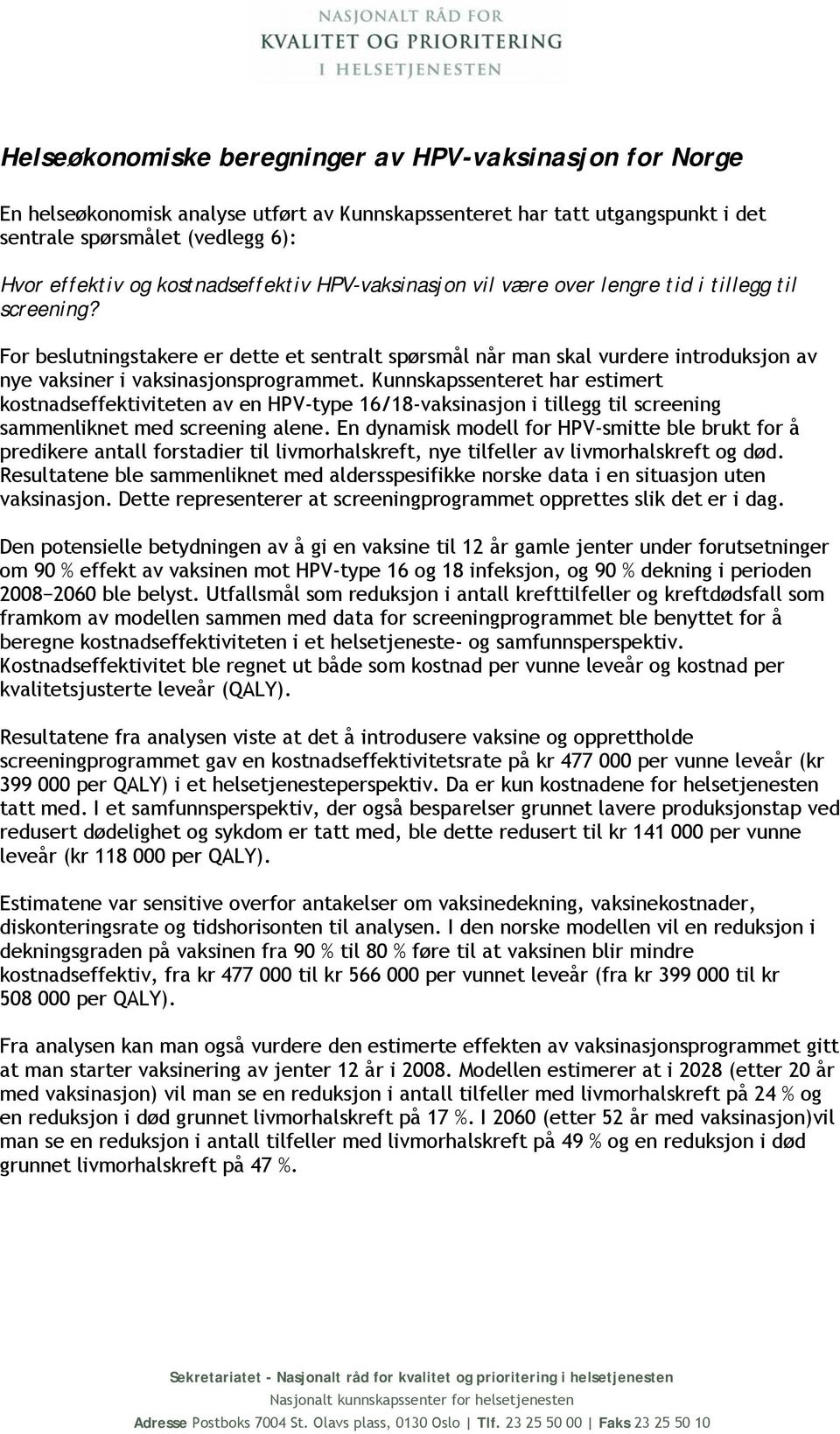 For beslutningstakere er dette et sentralt spørsmål når man skal vurdere introduksjon av nye vaksiner i vaksinasjonsprogrammet.