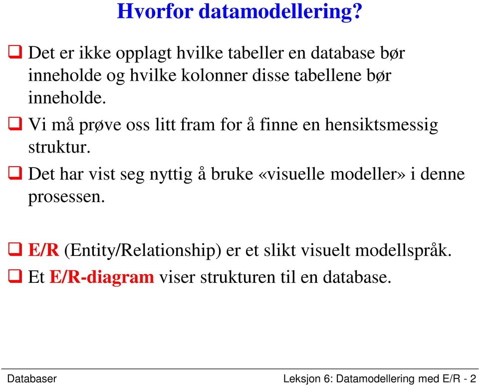 inneholde. Vi må prøve oss litt fram for å finne en hensiktsmessig struktur.