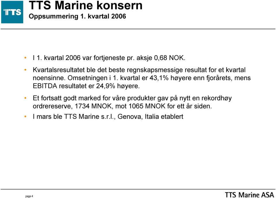 kvartal er 43,1% høyere enn fjorårets, mens EBITDA resultatet er 24,9% høyere.