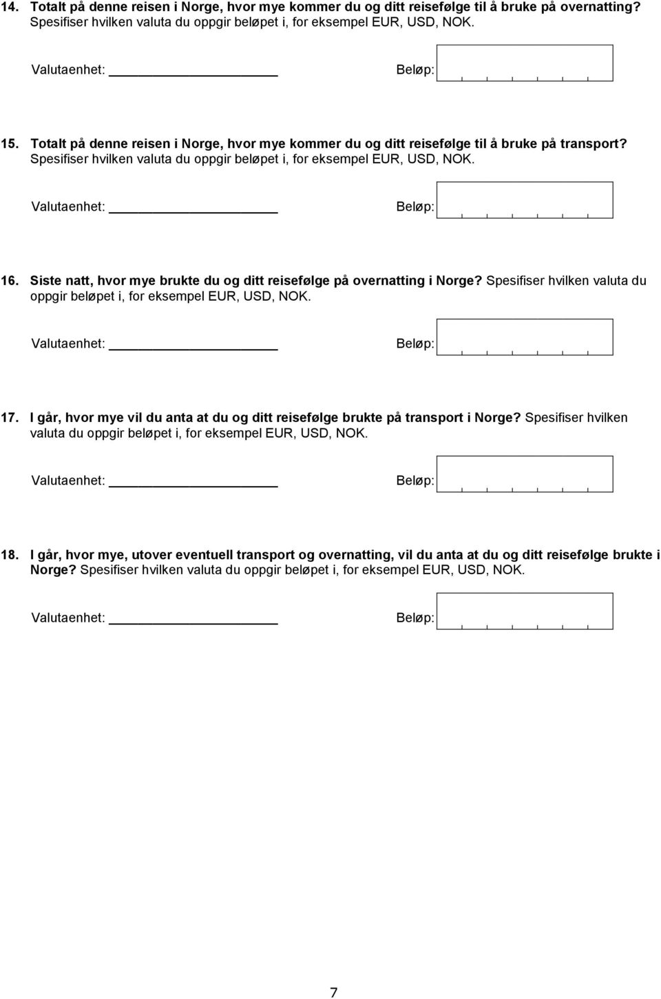 Siste natt, hvor mye brukte du og ditt reisefølge på overnatting i Norge? Spesifiser hvilken valuta du oppgir beløpet i, for eksempel EUR, USD, NOK. 17.