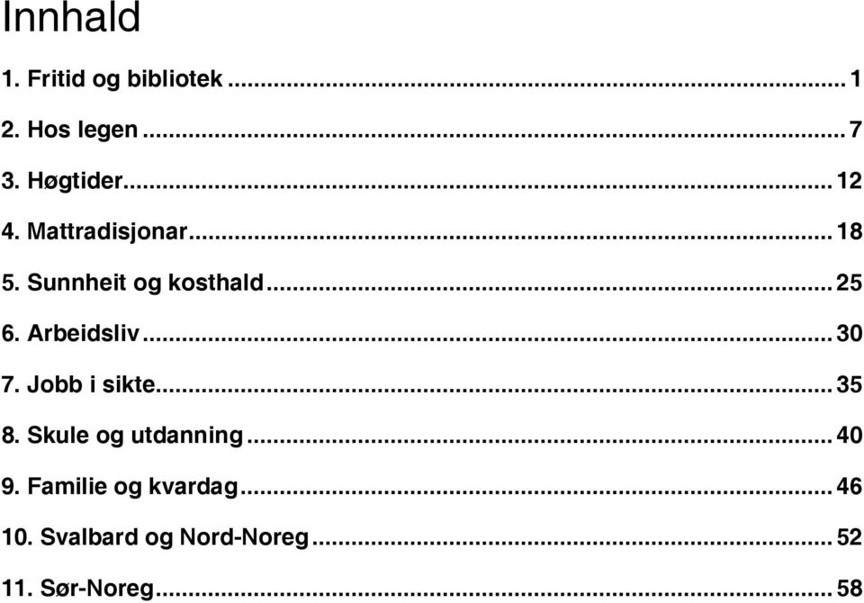 Arbeidsliv... 30 7. Jobb i sikte... 35 8. Skule og utdanning... 40 9.