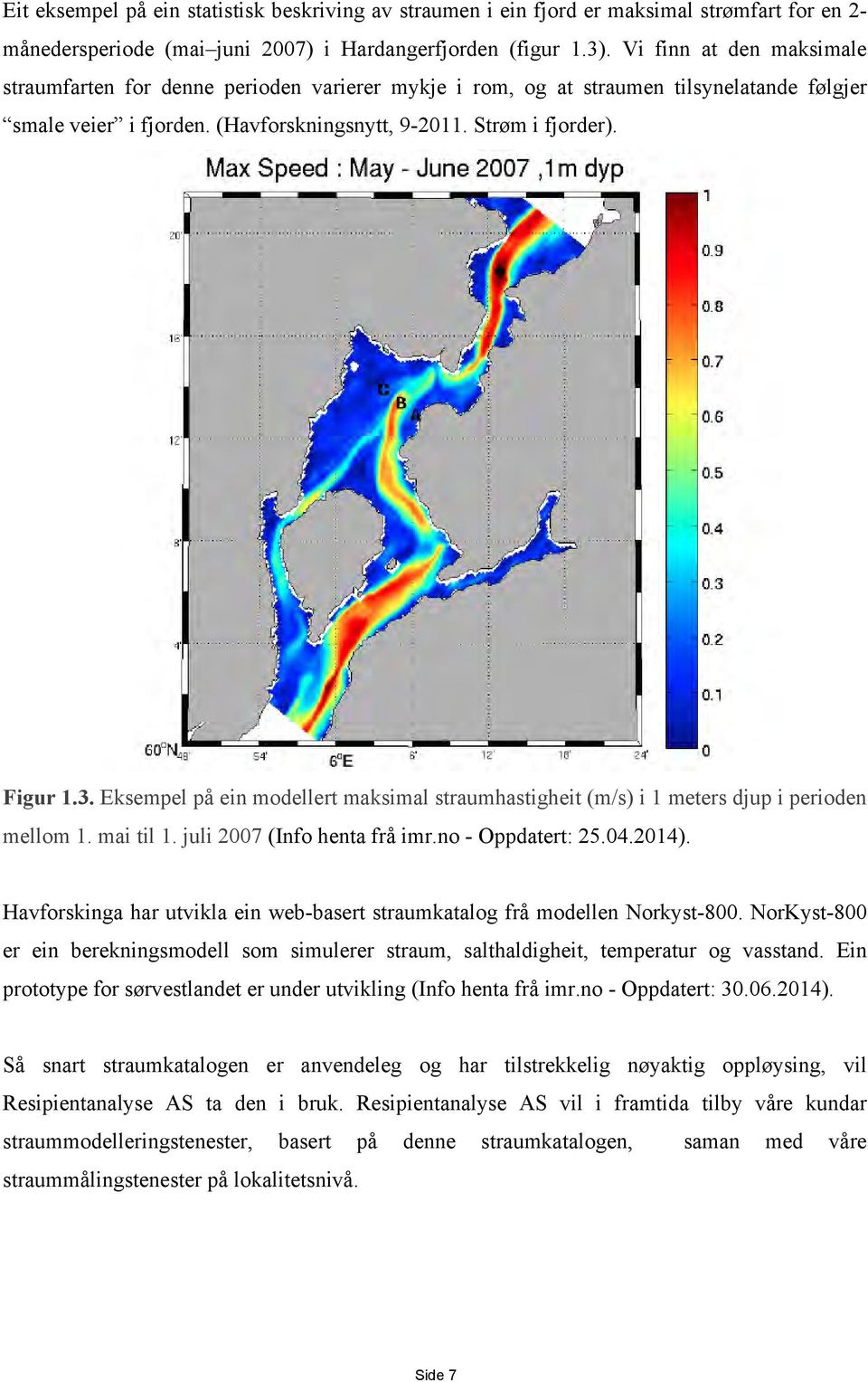 Eksempel på ein modellert maksimal straumhastigheit (m/s) i 1 meters djup i perioden mellom 1. mai til 1. juli 2007 (Info henta frå imr.no - Oppdatert: 25.04.2014).
