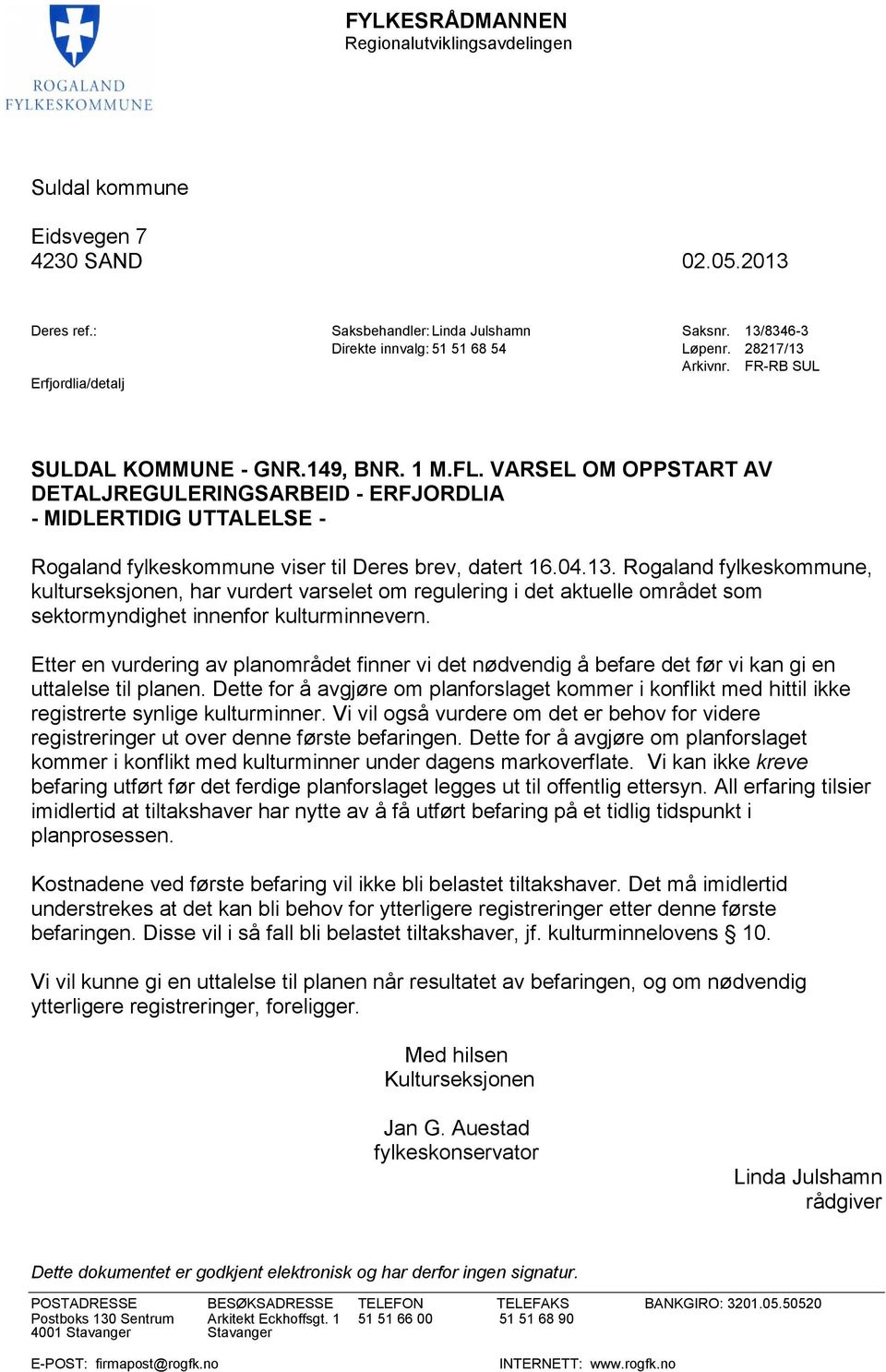 VARSEL OM OPPSTART AV DETALJREGULERINGSARBEID - ERFJORDLIA - MIDLERTIDIG UTTALELSE - Rogaland fylkeskommune viser til Deres brev, datert 16.04.13.