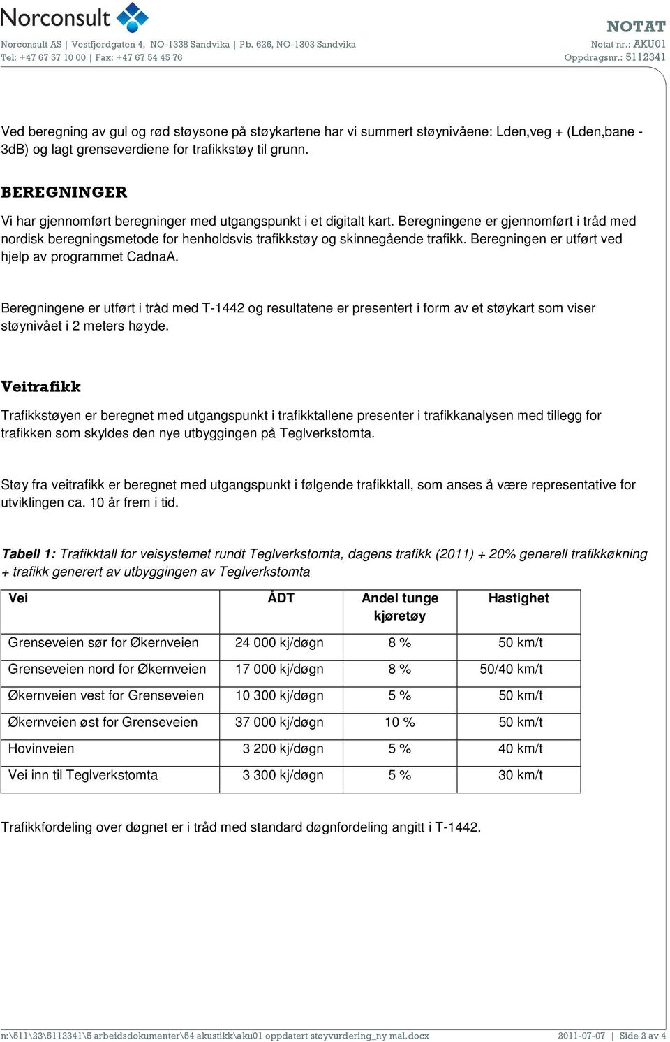 Beregningen er utført ved hjelp av programmet CadnaA. Beregningene er utført i tråd med T-1442 og resultatene er presentert i form av et støykart som viser støynivået i 2 meters høyde.