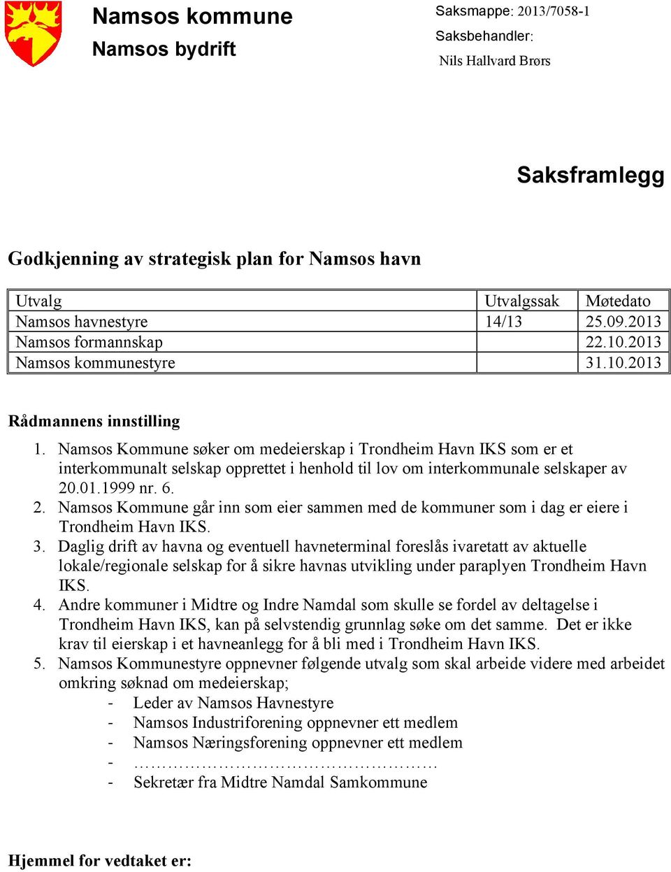 Namsos Kommune søker om medeierskap i Trondheim Havn IKS som er et interkommunalt selskap opprettet i henhold til lov om interkommunale selskaper av 20