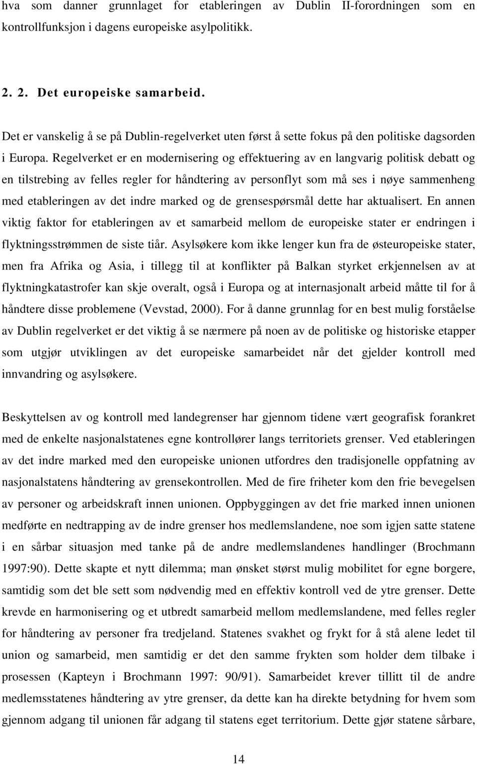 Regelverket er en modernisering og effektuering av en langvarig politisk debatt og en tilstrebing av felles regler for håndtering av personflyt som må ses i nøye sammenheng med etableringen av det