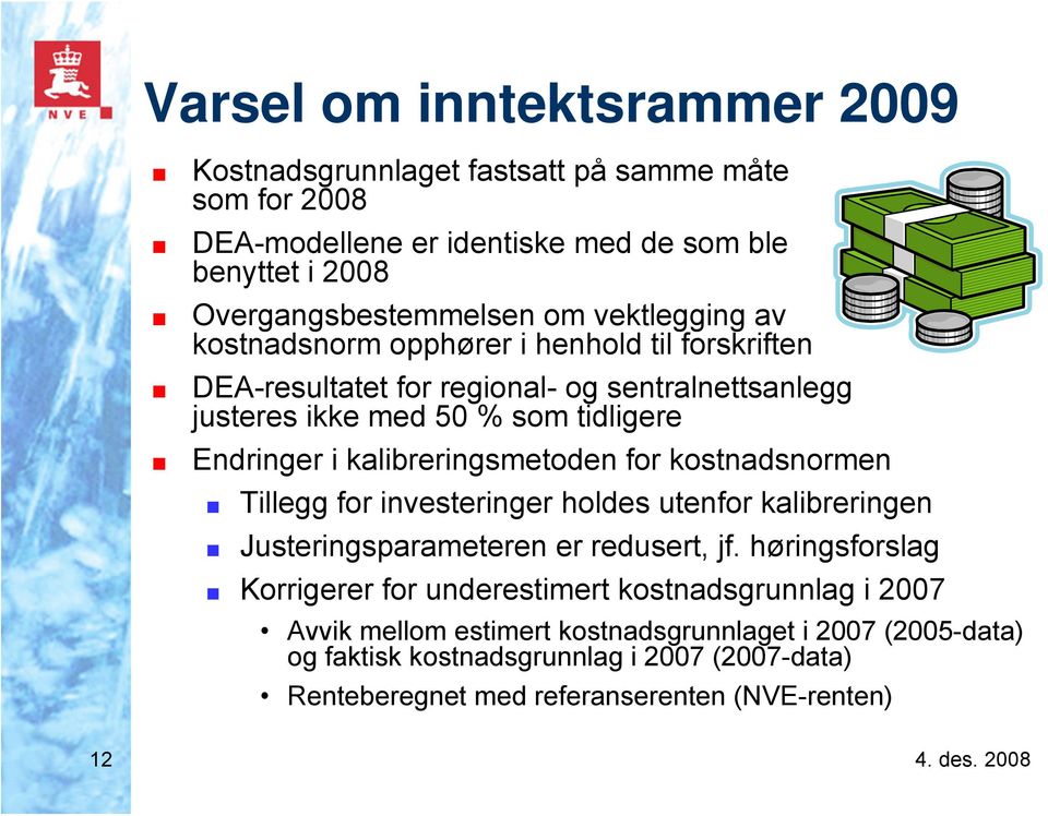 kalibreringsmetoden for kostnadsnormen Tillegg for investeringer holdes utenfor kalibreringen Justeringsparameteren er redusert, jf.