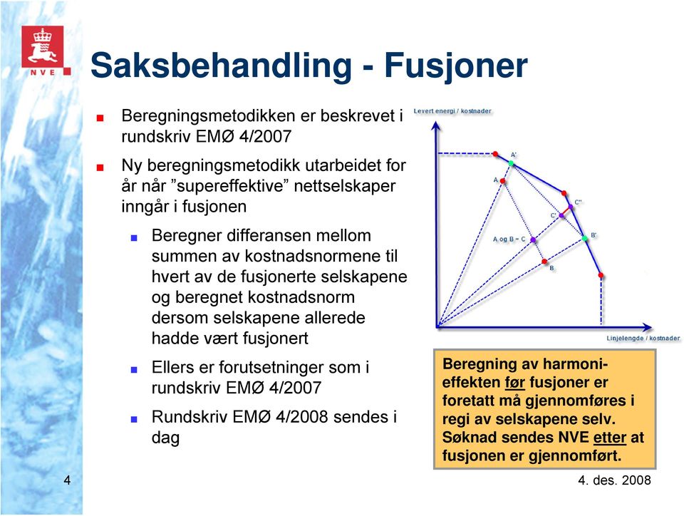 kostnadsnorm dersom selskapene allerede hadde vært fusjonert Ellers er forutsetninger som i rundskriv EMØ 4/2007 Rundskriv EMØ 4/2008 sendes i